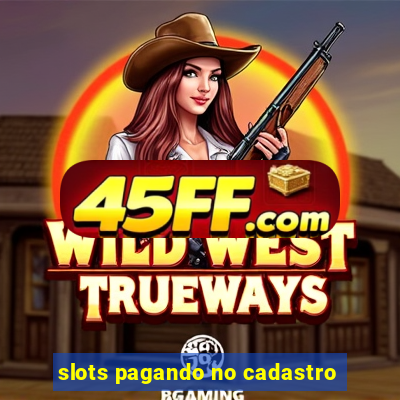slots pagando no cadastro